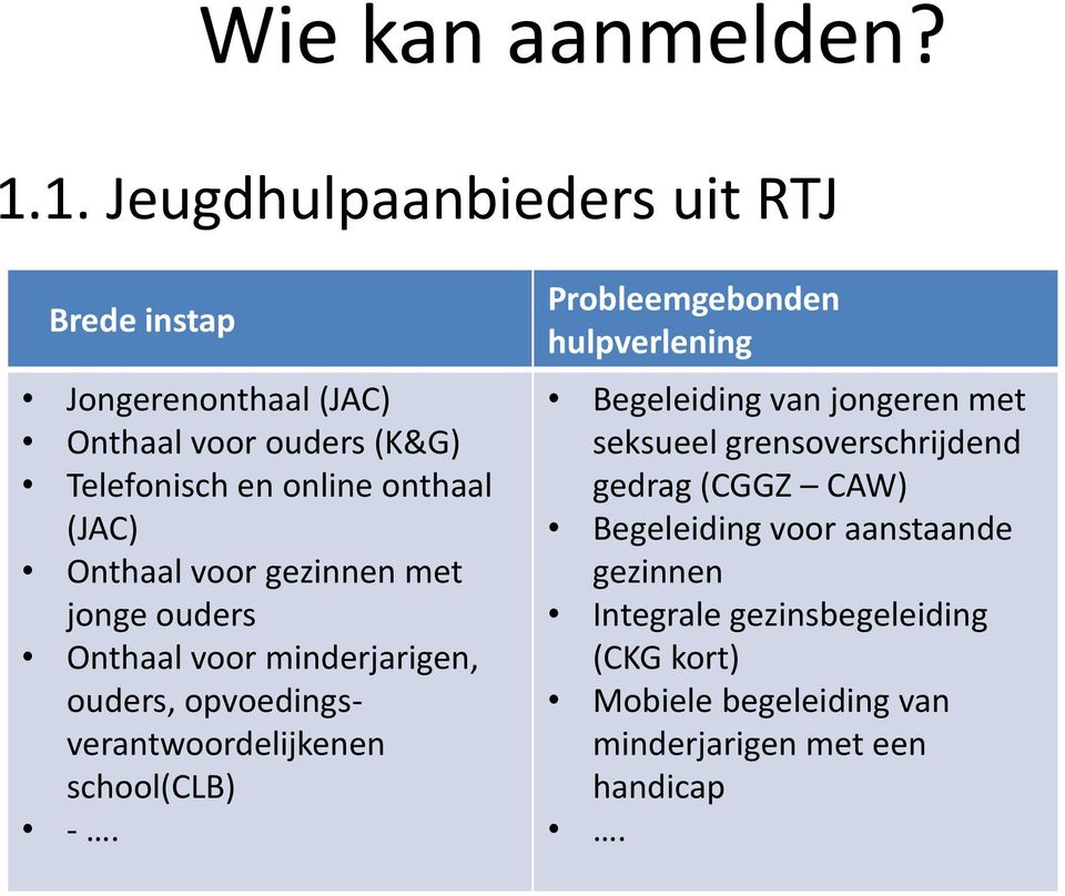 (JAC) Onthaal voor gezinnen met jonge ouders Onthaal voor minderjarigen, ouders, opvoedingsverantwoordelijkenen school(clb) -.