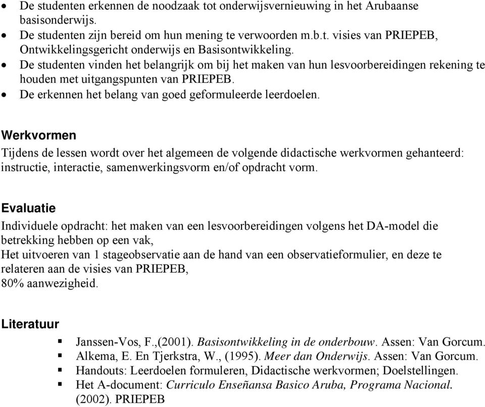 Werkvormen Tijdens de lessen wordt over het algemeen de volgende didactische werkvormen gehanteerd: instructie, interactie, samenwerkingsvorm en/of opdracht vorm.