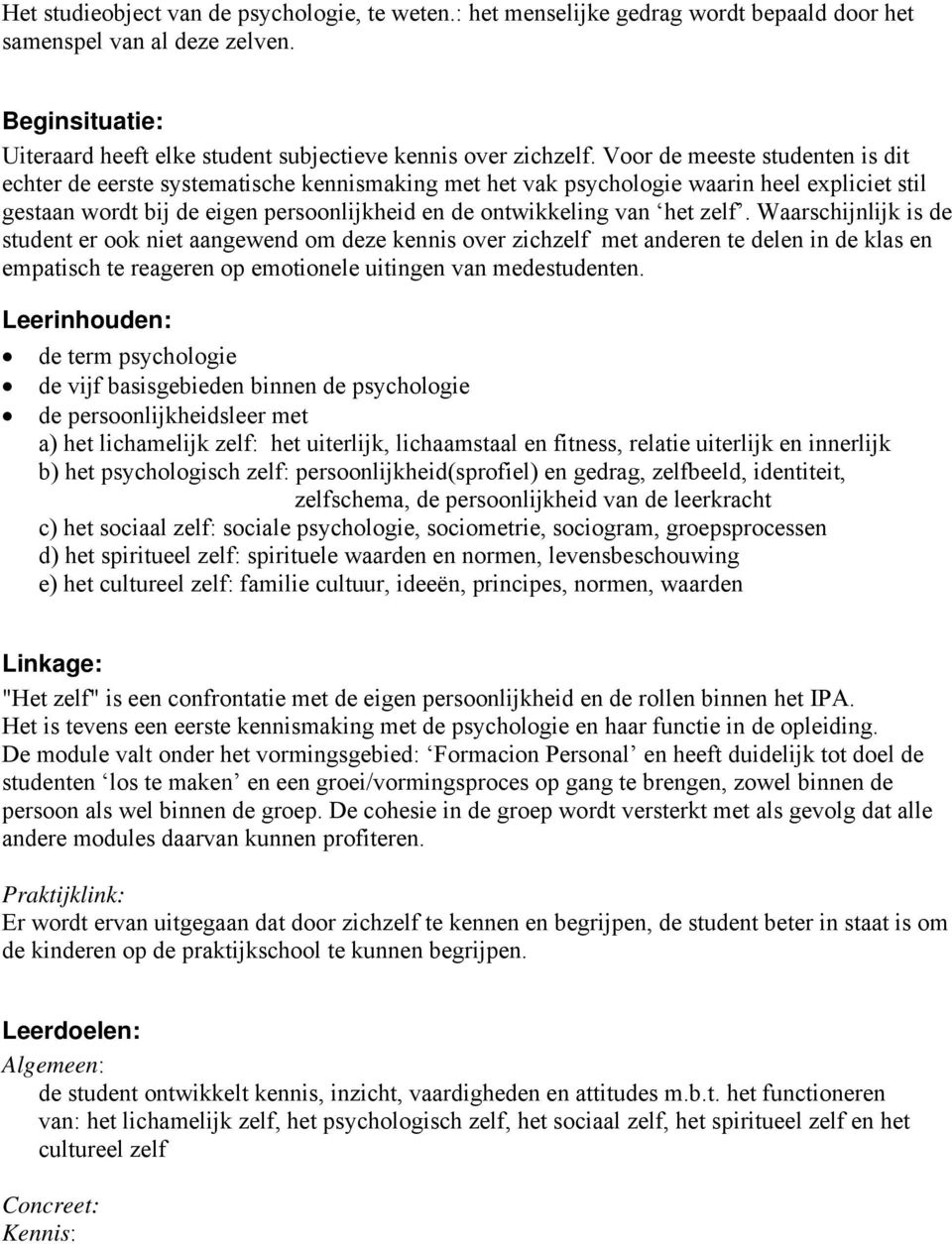 zelf. Waarschijnlijk is de student er ook niet aangewend om deze kennis over zichzelf met anderen te delen in de klas en empatisch te reageren op emotionele uitingen van medestudenten.