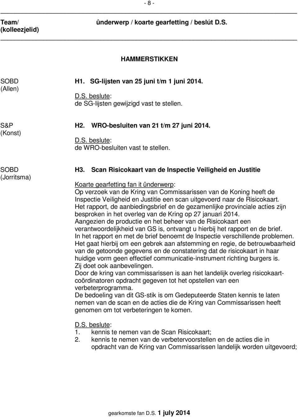 Scan Risicokaart van de Inspectie Veiligheid en Justitie Op verzoek van de Kring van Commissarissen van de Koning heeft de Inspectie Veiligheid en Justitie een scan uitgevoerd naar de Risicokaart.