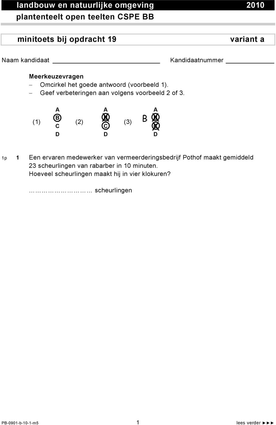 (1) A B C D A B (2) X (3) C D A B B X C D 1p 1 Een ervaren medewerker van vermeerderingsbedrijf Pothof maakt gemiddeld 23