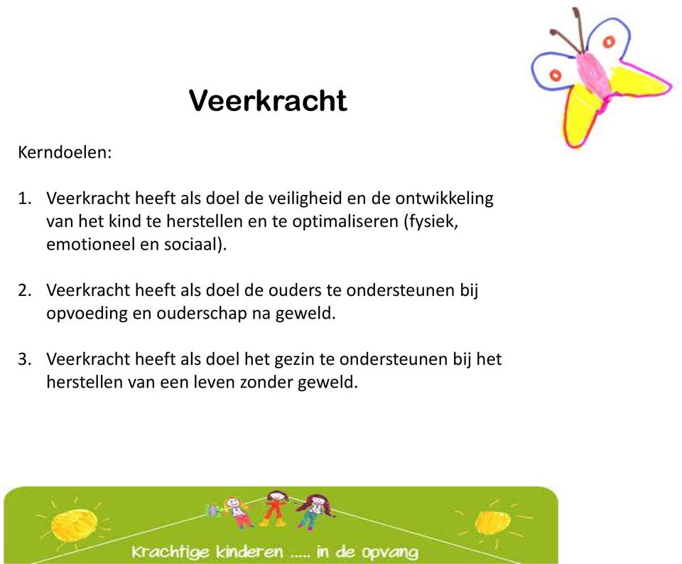 te optimaliseren (fysiek, emotioneel en sociaal). 2.