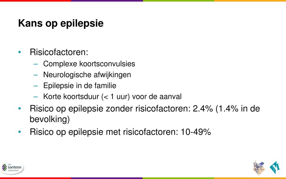 (< 1 uur) voor de aanval Risico op epilepsie zonder risicofactoren: