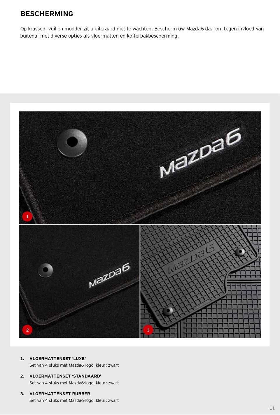kofferbakbescherming. 1 2 3 1. VLOERMATTENSET LUXE Set van 4 stuks met Mazda6-logo, kleur: zwart 2.