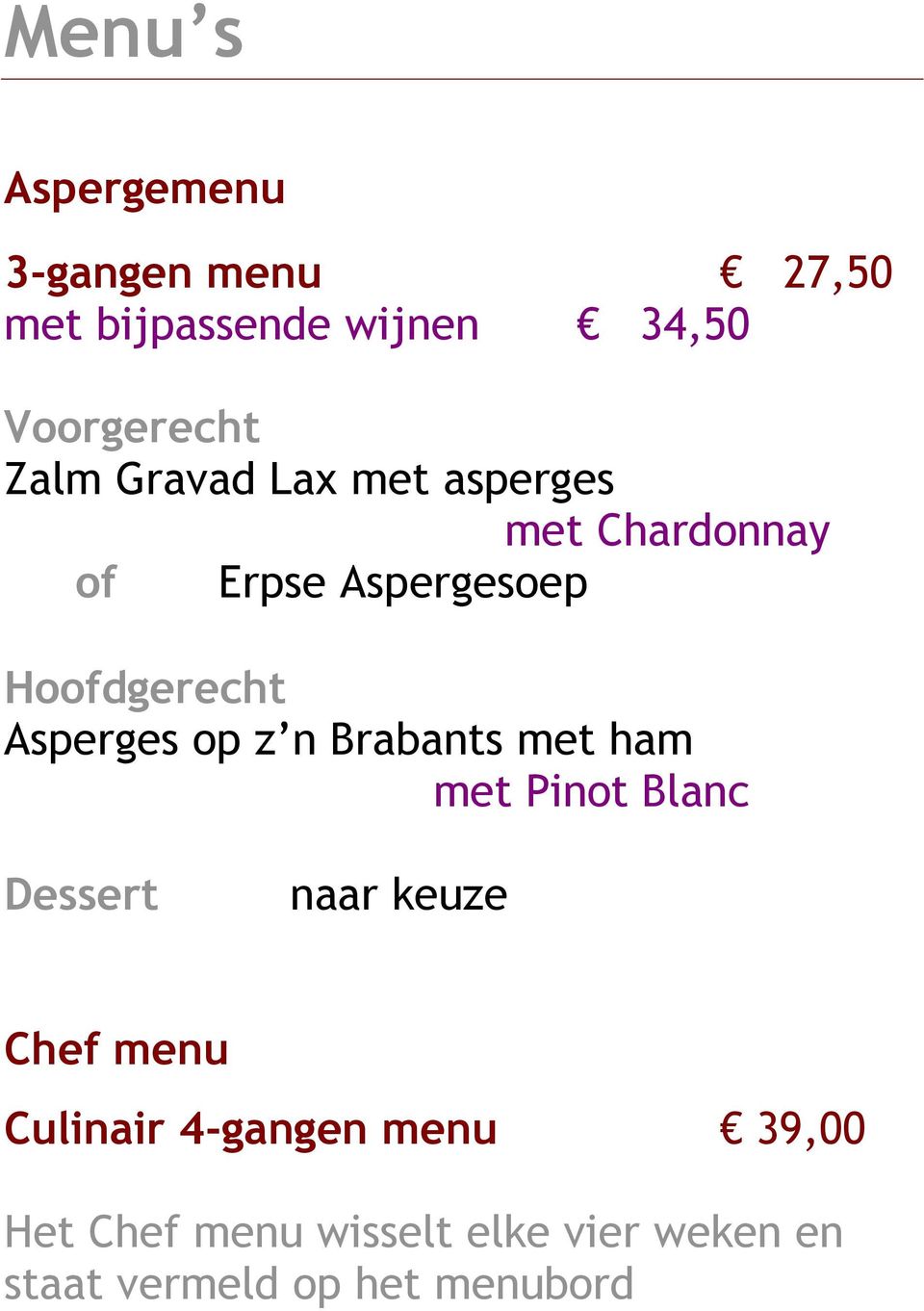 Asperges op z n Brabants met ham met Pinot Blanc Dessert naar keuze Chef menu