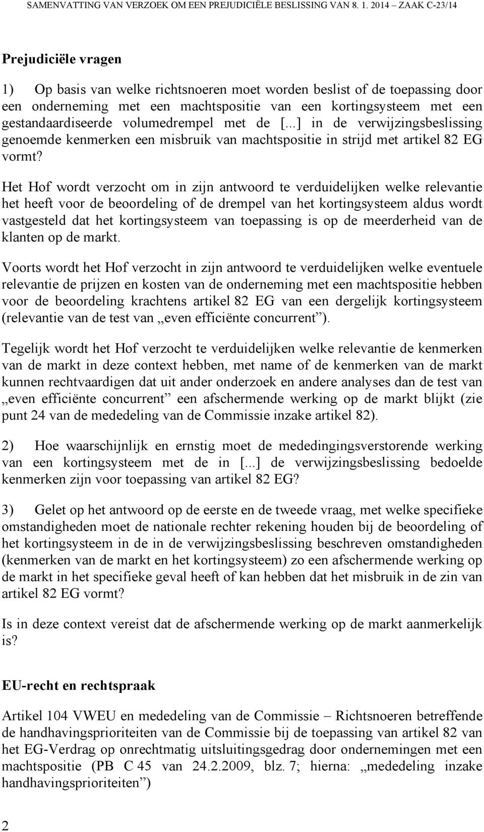 gestandaardiseerde volumedrempel met de [...] in de verwijzingsbeslissing genoemde kenmerken een misbruik van machtspositie in strijd met artikel 82 EG vormt?