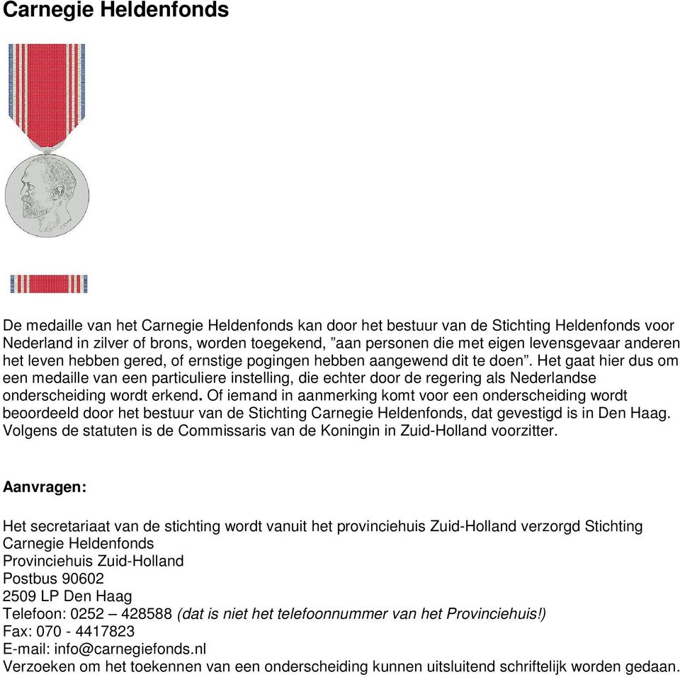 Het gaat hier dus om een medaille van een particuliere instelling, die echter door de regering als Nederlandse onderscheiding wordt erkend.