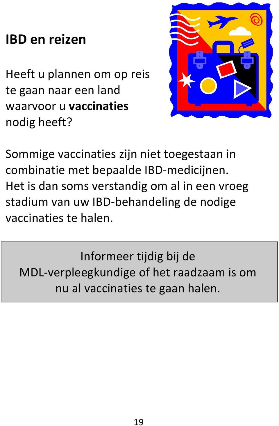 Het is dan soms verstandig om al in een vroeg stadium van uw IBD-behandeling de nodige vaccinaties