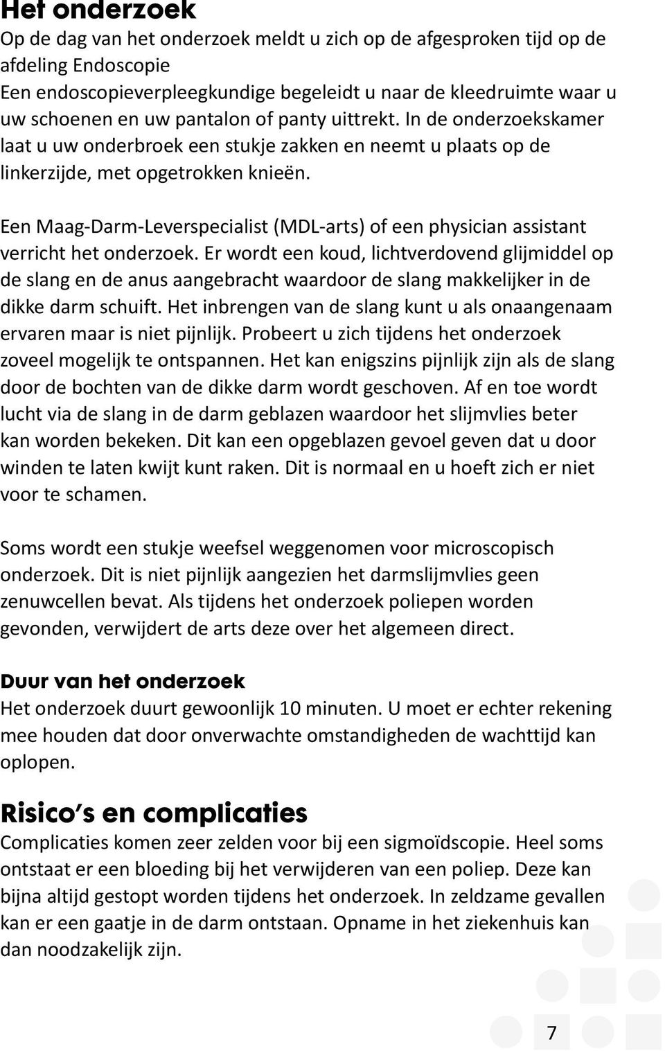 Een Maag-Darm-Leverspecialist (MDL-arts) of een physician assistant verricht het onderzoek.