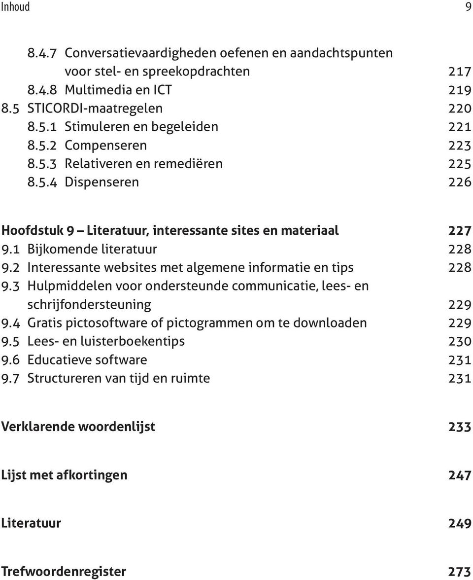 2 Interessante websites met algemene informatie en tips 228 9.3 Hulpmiddelen voor ondersteunde communicatie, lees- en schrijfondersteuning 229 9.