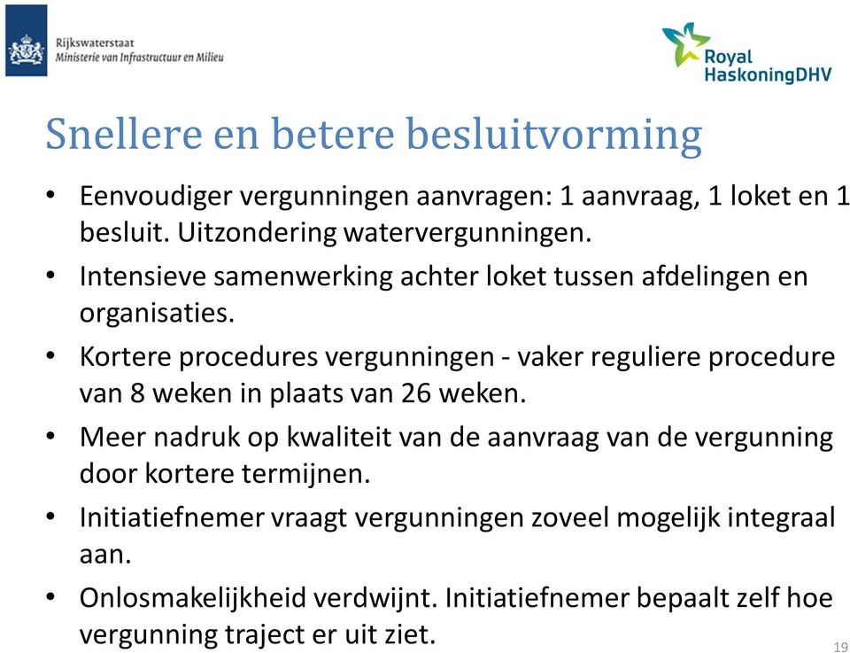 Kortere procedures vergunningen - vaker reguliere procedure van 8 weken in plaats van 26 weken.