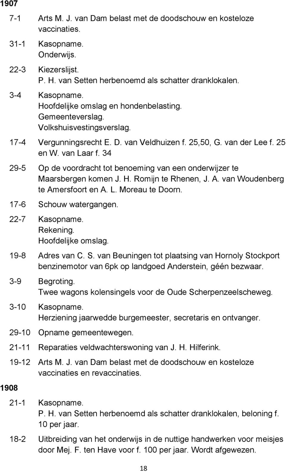 34 29-5 Op de voordracht tot benoeming van een onderwijzer te Maarsbergen komen J. H. Romijn te Rhenen, J. A. van Woudenberg te Amersfoort en A. L. Moreau te Doorn. 17-6 Schouw watergangen.