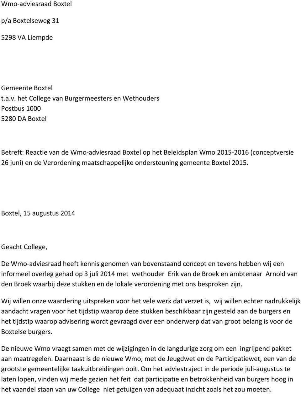 het College van Burgermeesters en Wethouders Postbus 1000 5280 DA Boxtel Betreft: Reactie van de esraad Boxtel op het Beleidsplan Wmo 2015 2016 (conceptversie 26 juni) en de Verordening