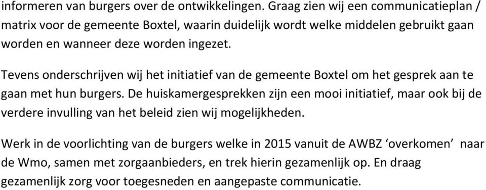 Tevens onderschrijven wij het initiatief van de gemeente Boxtel om het gesprek aan te gaan met hun burgers.