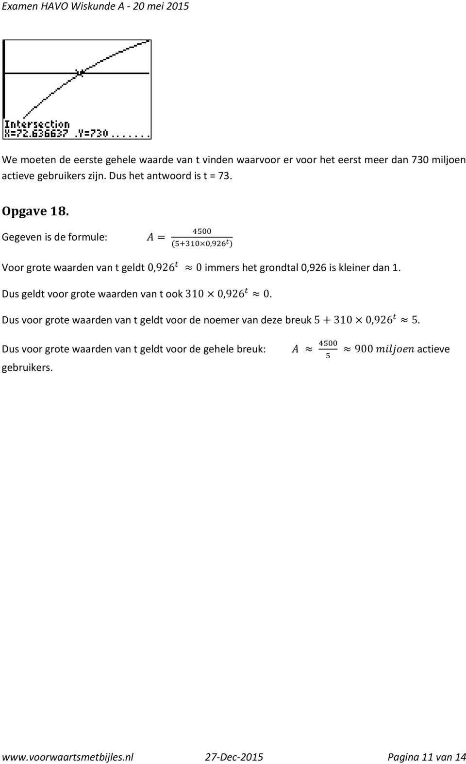 Gegeven is de formule: A = 4500 (5+310 0,926 t ) Voor grote waarden van t geldt 0,926 t 0 immers het grondtal 0,926 is kleiner dan 1.