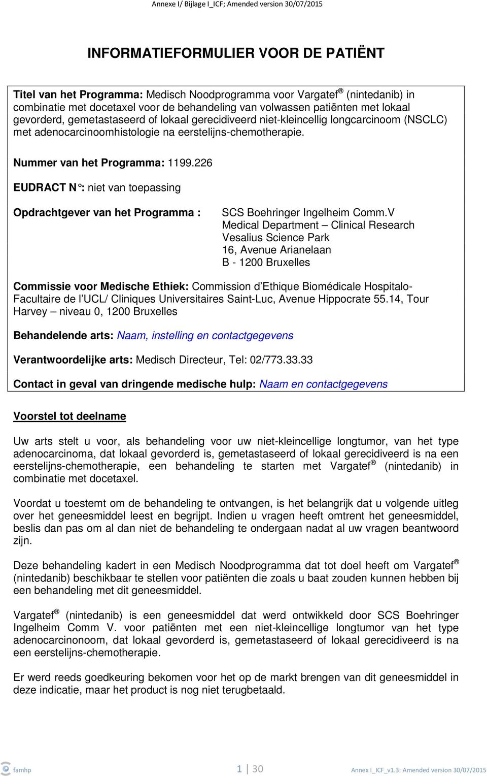 Nummer van het Programma: 1199.226 EUDRACT N : niet van toepassing Opdrachtgever van het Programma : SCS Boehringer Ingelheim Comm.