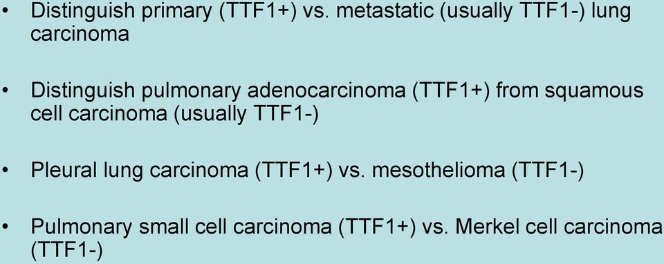 adenocarcinoma (TTF1+) from squamous cell carcinoma (usually TTF1-)