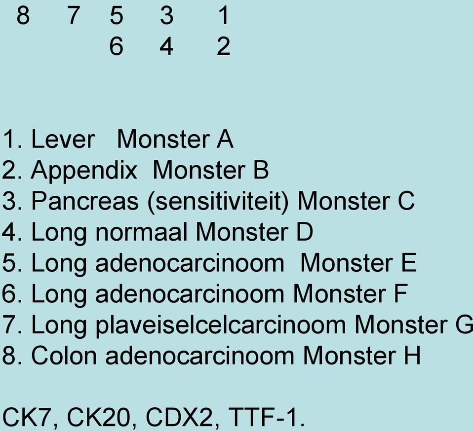 Long adenocarcinoom Monster E 6. Long adenocarcinoom Monster F 7.