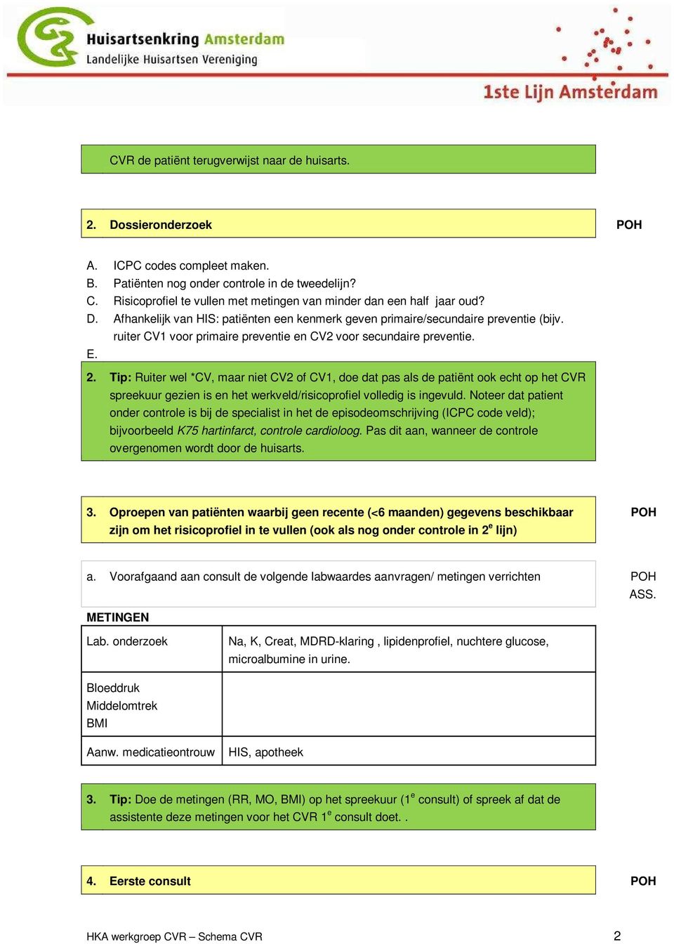 ruiter CV1 voor primaire preventie en CV2 voor secundaire preventie. E. 2.