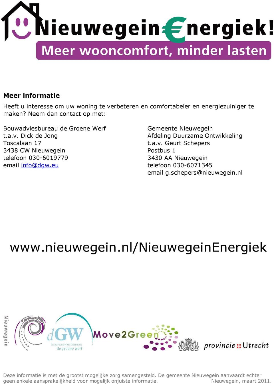 eu Gemeente Nieuwegein Afdeling Duurzame Ontwikkeling t.a.v. Geurt Schepers Postbus 1 3430 AA Nieuwegein telefoon 030-6071345 email g.schepers@nieuwegein.