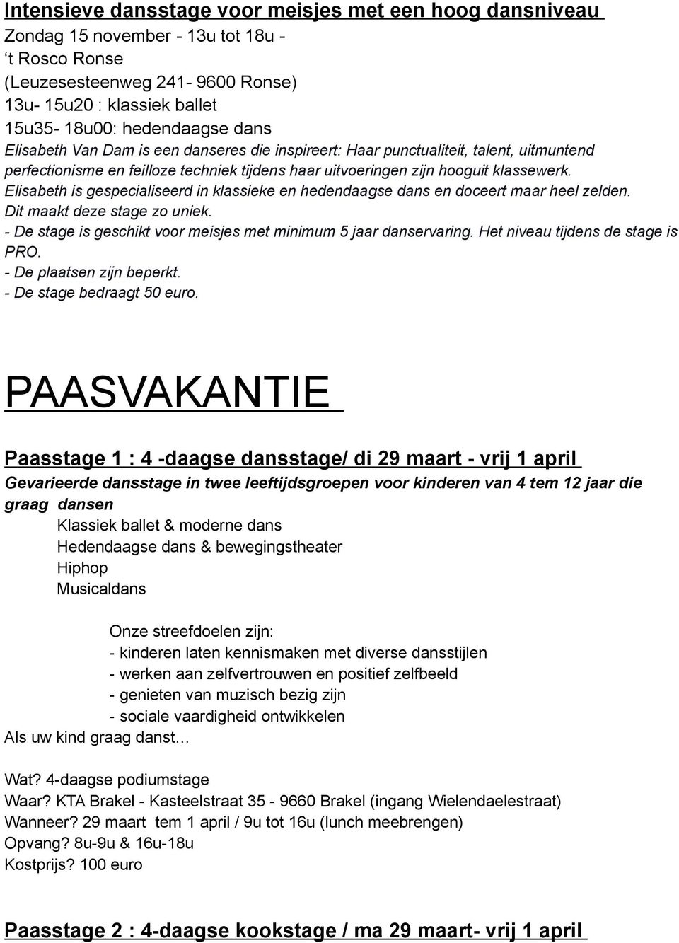 Elisabeth is gespecialiseerd in klassieke en hedendaagse dans en doceert maar heel zelden. Dit maakt deze stage zo uniek. - De stage is geschikt voor meisjes met minimum 5 jaar danservaring.