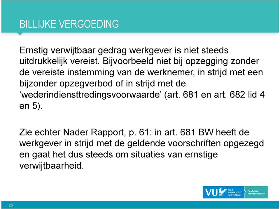 of in strijd met de wederindiensttredingsvoorwaarde (art. 681 en art. 682 lid 4 en 5). Zie echter Nader Rapport, p.