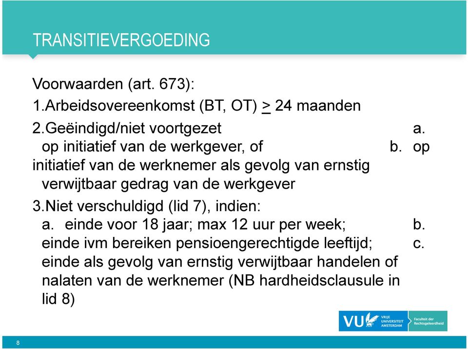 op initiatief van de werknemer als gevolg van ernstig verwijtbaar gedrag van de werkgever 3.