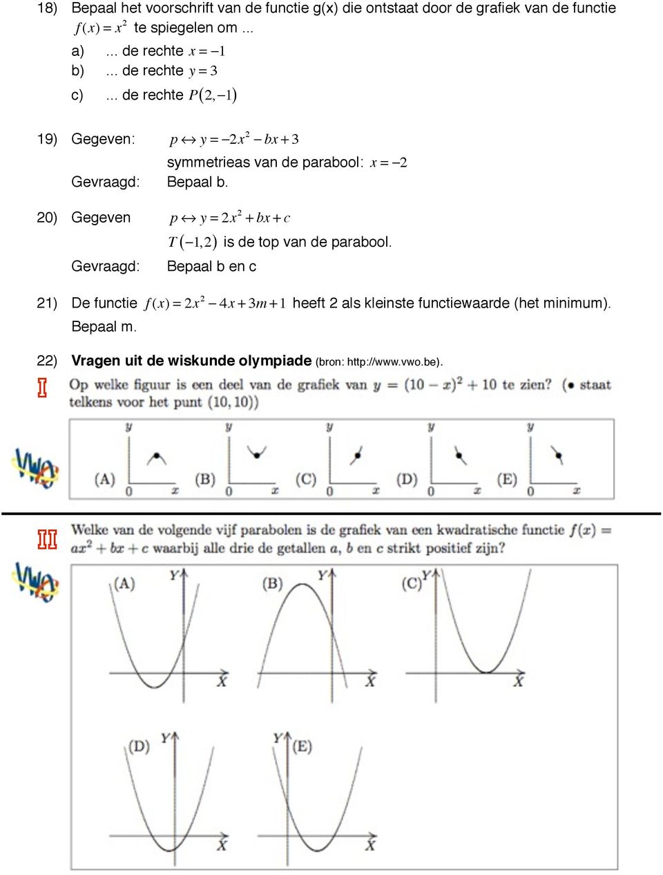 ! symmetrieas van de parabool: x = 2 Gevraagd:! Bepaal b. 20) Gegeven! p y = 2x 2 + bx + c!! T 1,2 Gevraagd:!