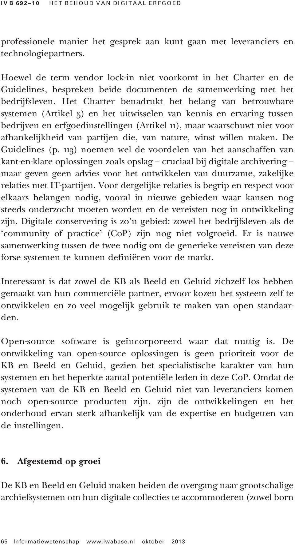 Het Charter benadrukt het belang van betrouwbare systemen (Artikel 5) en het uitwisselen van kennis en ervaring tussen bedrijven en erfgoedinstellingen (Artikel 11), maar waarschuwt niet voor