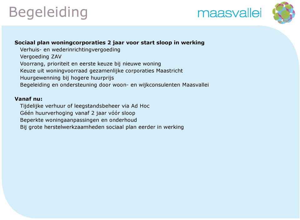 hogere huurprijs Begeleiding en ondersteuning door woon- en wijkconsulenten Maasvallei Vanaf nu: Tijdelijke verhuur of leegstandsbeheer via