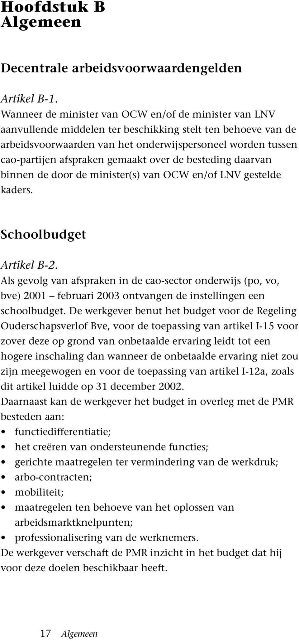 gemaakt over de besteding daarvan binnen de door de minister(s) van OCW en/of LNV gestelde kaders. Schoolbudget Artikel B-2.