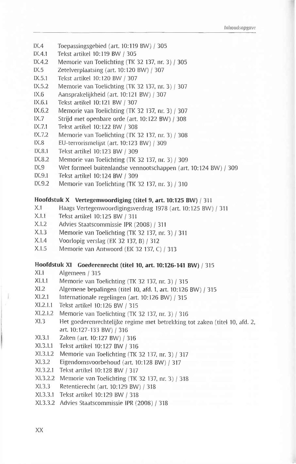 10:122 BW) / 308 1X.7.1 Tekst artikel 10:122 BW / 308 IX.7.2 Memorie van Toelichting (TK 32 137, nr. 3) / 308 IX.8 EU-terrorismelijst (art. 10:123 BW) / 309 IX.8.1 Tekst artikel 10:123 BW / 309 1X.8.2 Memorie van Toelichting (TK 32 137, nr. 3) / 309 1X.