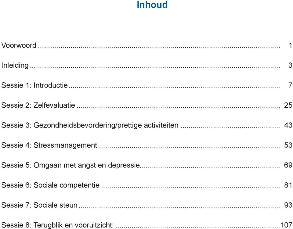 .. 43 Sessie 4: Stressmanagement... 53 Sessie 5: Omgaan met angst en depressie.