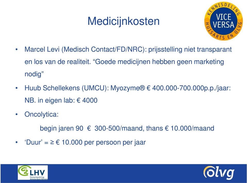 Goede medicijnen hebben geen marketing nodig Huub Schellekens (UMCU): Myozyme 400.