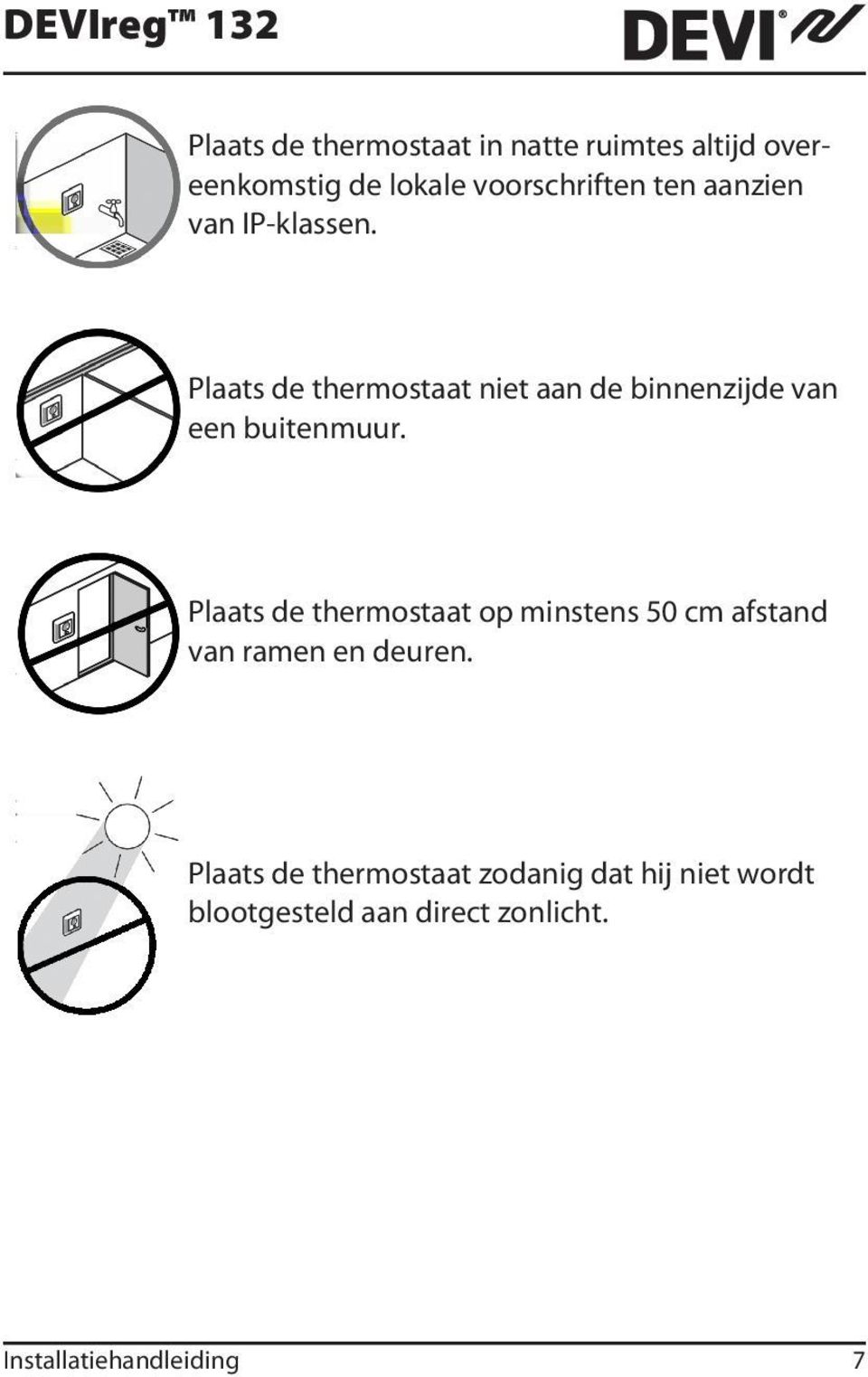 Plaats de thermostaat op minstens 50 cm afstand van ramen en deuren.