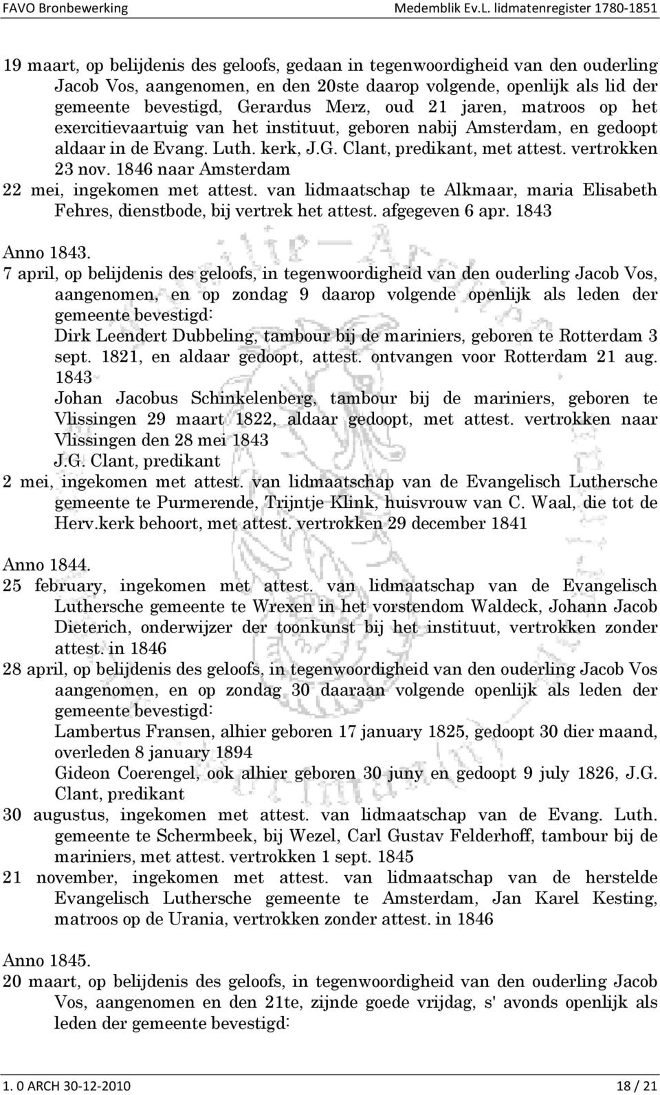 1846 naar Amsterdam 22 mei, ingekomen met attest. van lidmaatschap te Alkmaar, maria Elisabeth Fehres, dienstbode, bij vertrek het attest. afgegeven 6 apr. 1843 Anno 1843.