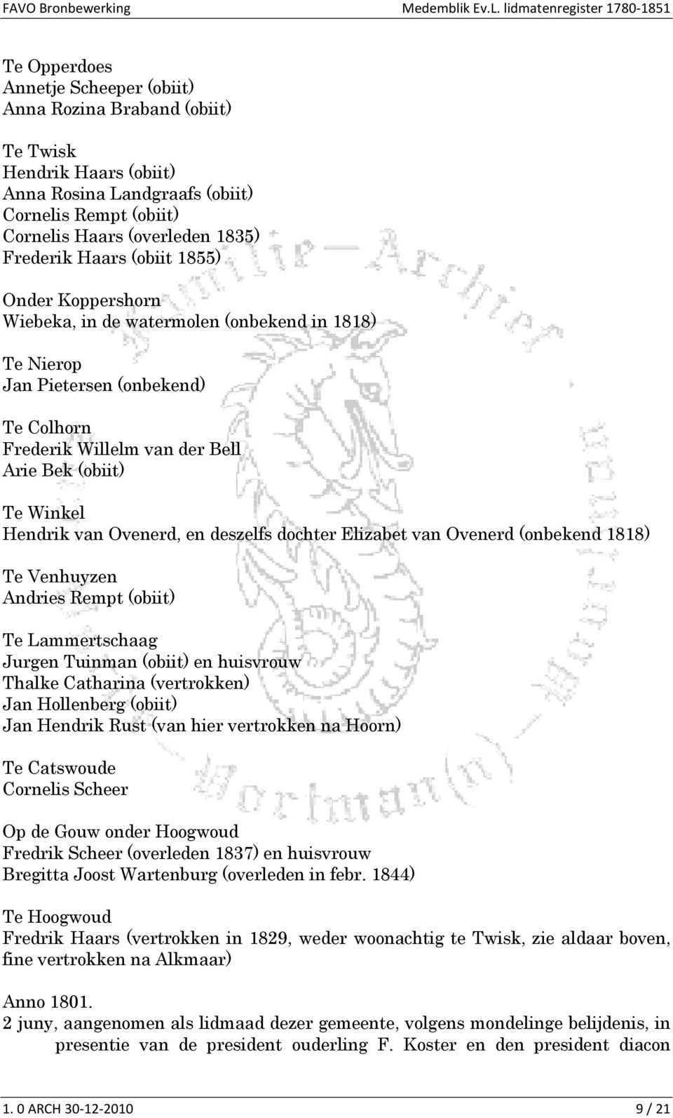 en deszelfs dochter Elizabet van Ovenerd (onbekend 1818) Te Venhuyzen Andries Rempt (obiit) Te Lammertschaag Jurgen Tuinman (obiit) en huisvrouw Thalke Catharina (vertrokken) Jan Hollenberg (obiit)