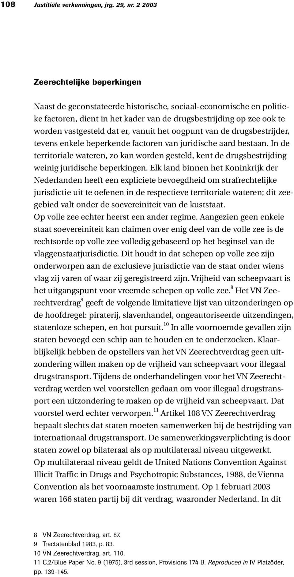 vanuit het oogpunt van de drugsbestrijder, tevens enkele beperkende factoren van juridische aard bestaan.