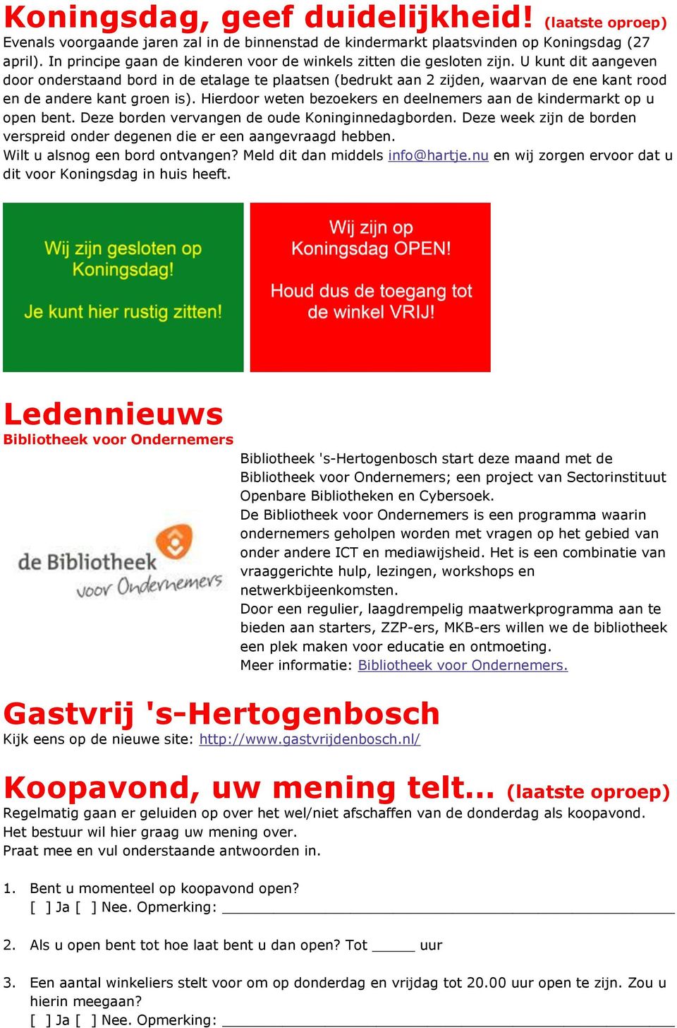 U kunt dit aangeven door onderstaand bord in de etalage te plaatsen (bedrukt aan 2 zijden, waarvan de ene kant rood en de andere kant groen is).