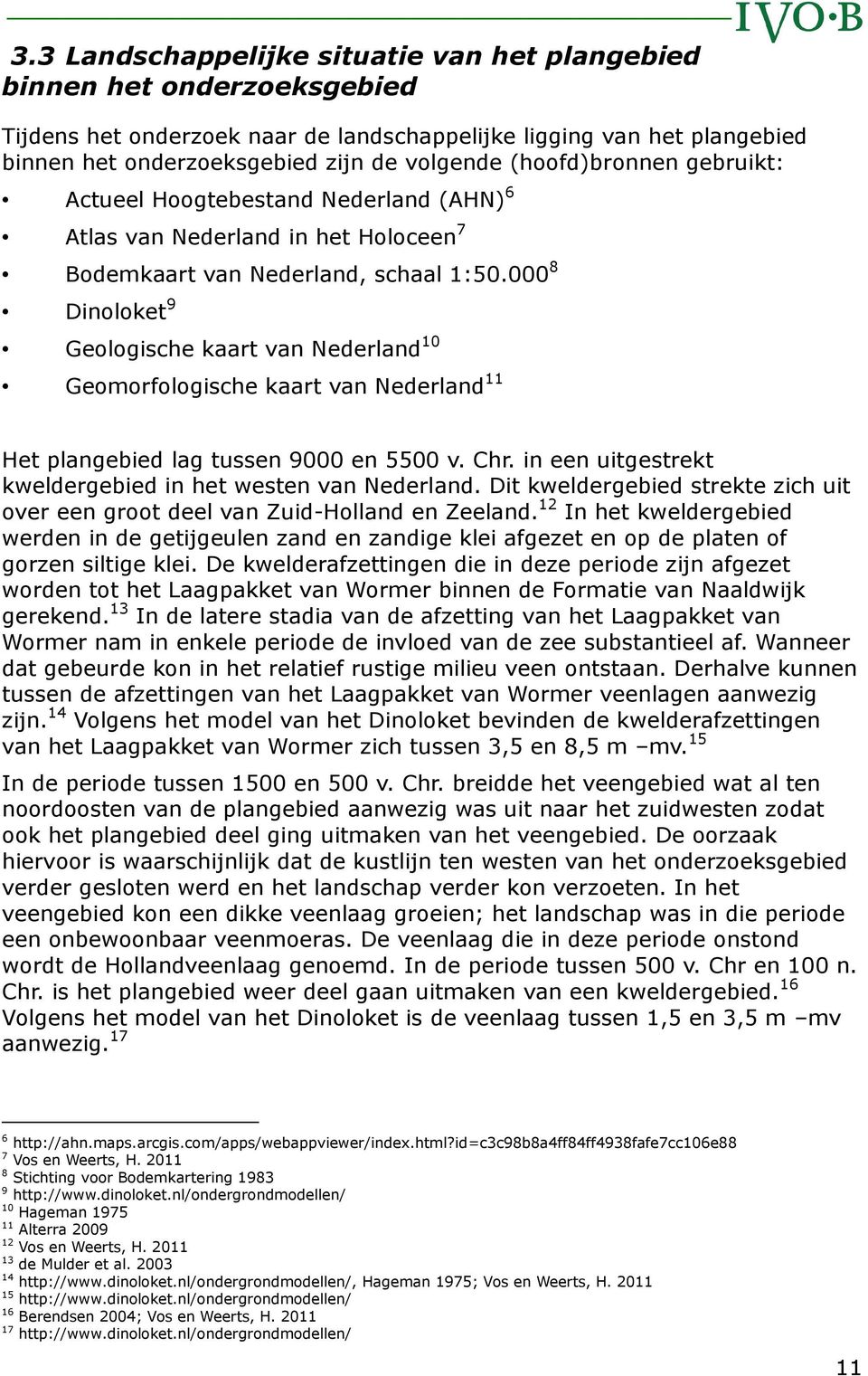 000 8 Dinoloket 9 Geologische kaart van Nederland 10 Geomorfologische kaart van Nederland 11 Het plangebied lag tussen 9000 en 5500 v. Chr.