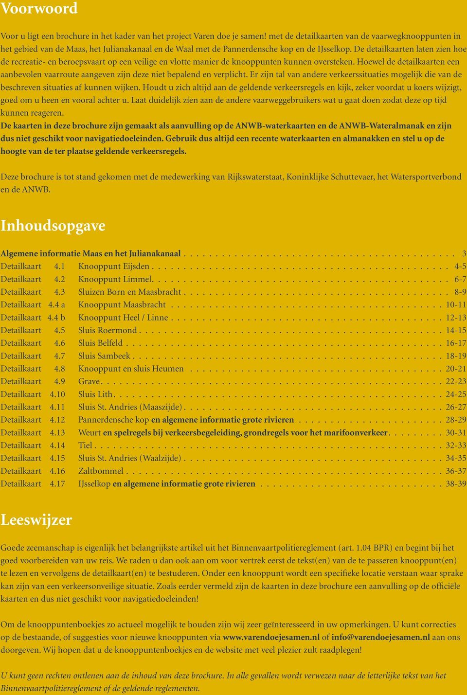 De detailkaarten laten zien hoe de recreatie- en beroepsvaart op een veilige en vlotte manier de knooppunten kunnen oversteken.