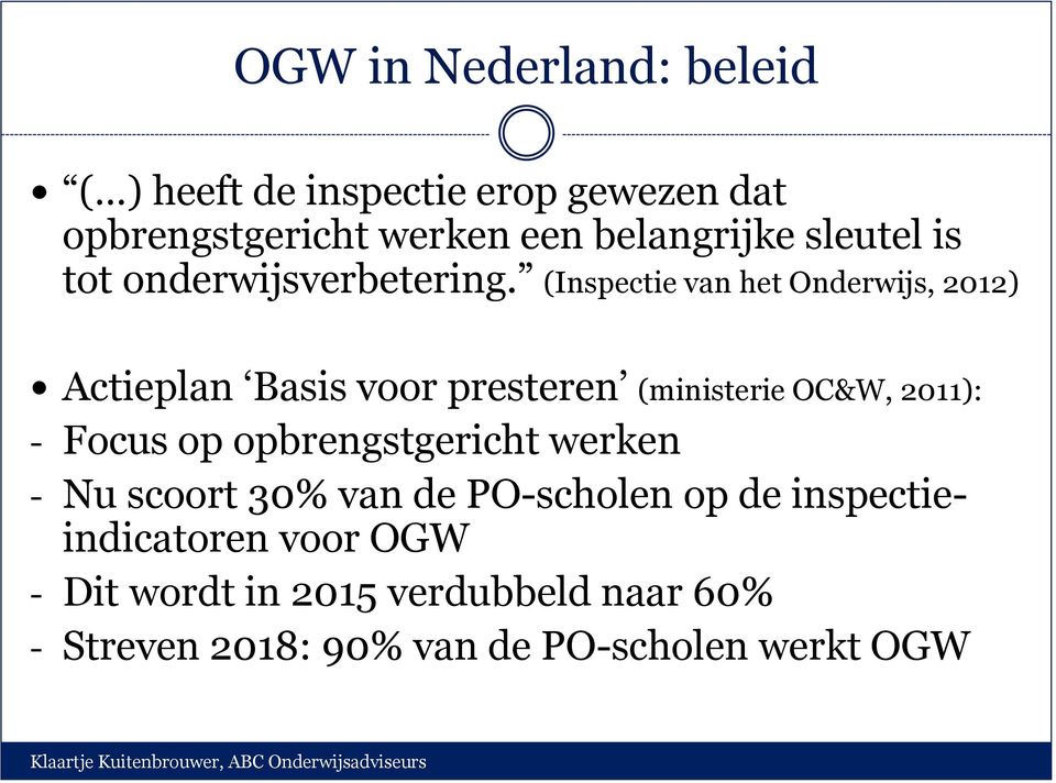 (Inspectie van het Onderwijs, 2012) Actieplan Basis voor presteren (ministerie OC&W, 2011): - Focus op