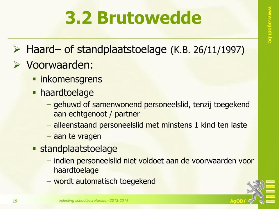 26/11/1997) Voorwaarden: inkomensgrens haardtoelage gehuwd of samenwonend personeelslid, tenzij