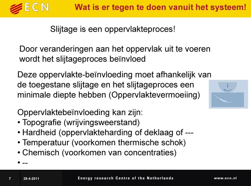 afhankelijk van de toegestane slijtage en het slijtageproces een minimale diepte hebben (Oppervlaktevermoeiing)