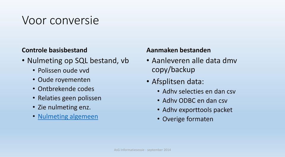 Nulmeting algemeen Aanmaken bestanden Aanleveren alle data dmv copy/backup