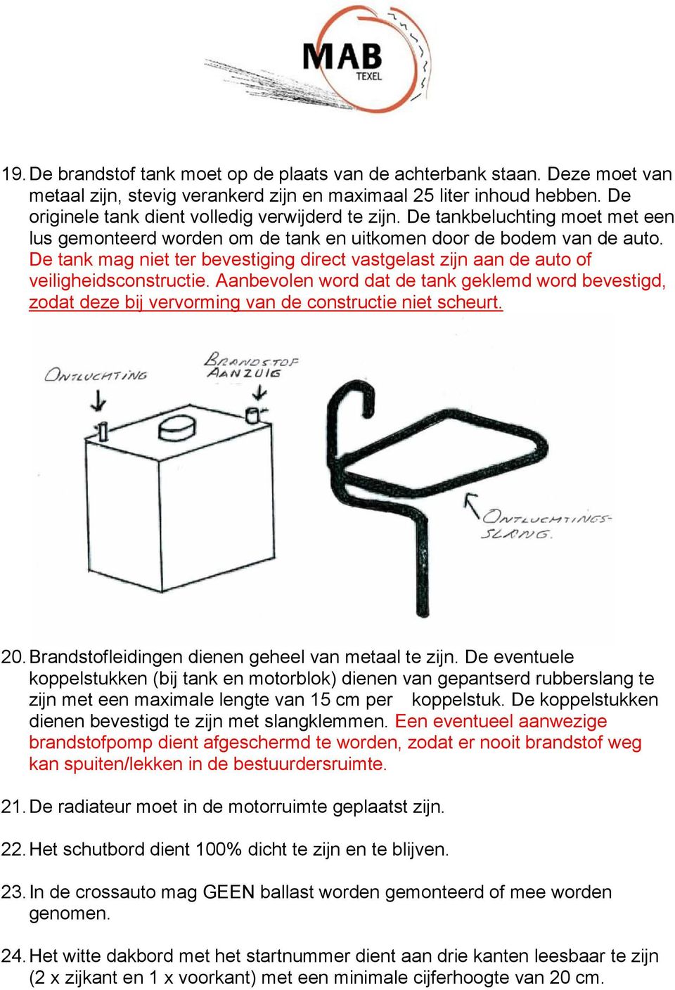 De tank mag niet ter bevestiging direct vastgelast zijn aan de auto of veiligheidsconstructie.