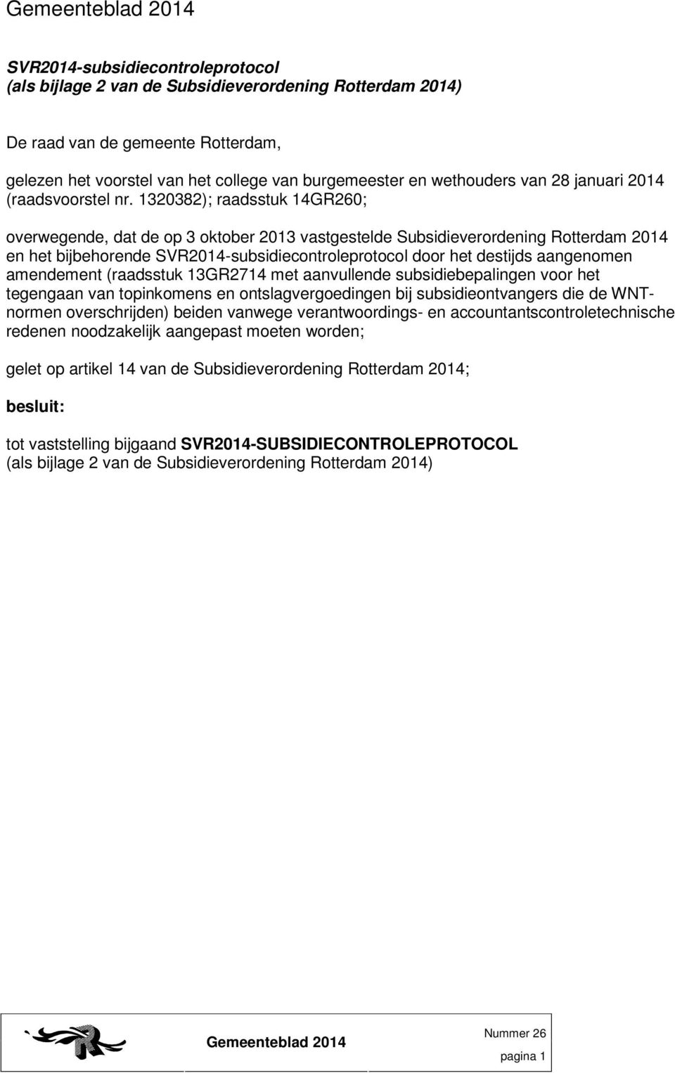 1320382); raadsstuk 14GR260; overwegende, dat de op 3 oktober 2013 vastgestelde Subsidieverordening Rotterdam 2014 en het bijbehorende SVR2014-subsidiecontroleprotocol door het destijds aangenomen