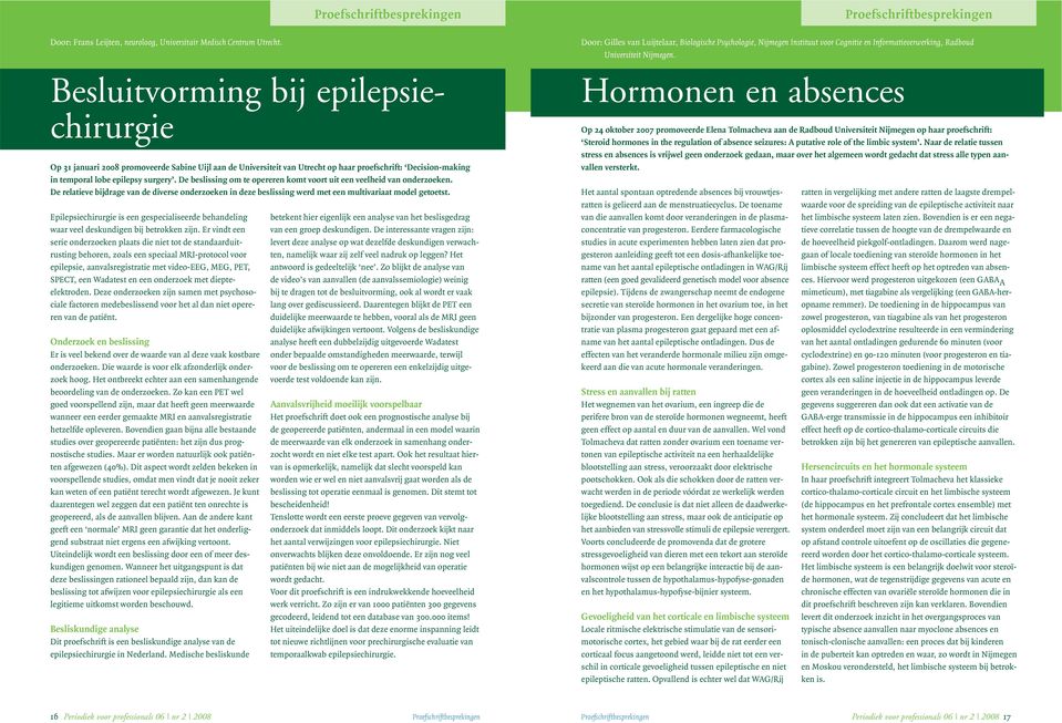 Besluitvorming bij epilepsiechirurgie Op 31 januari 2008 promoveerde Sabine Uijl aan de Universiteit van Utrecht op haar proefschrift: Decision-making in temporal lobe epilepsy surgery.