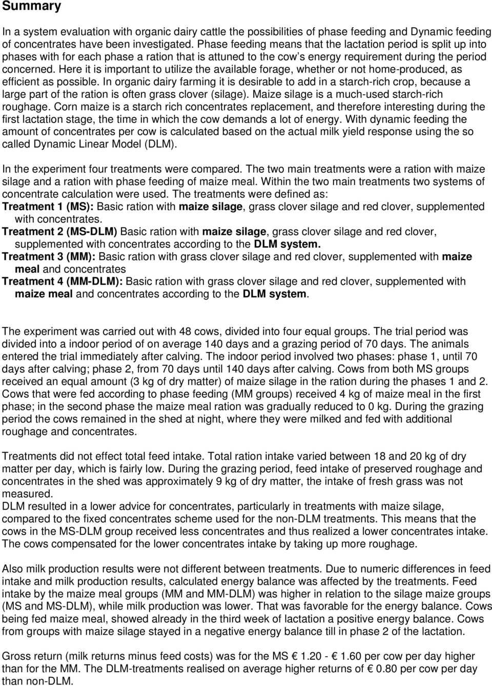 Here it is important to utilize the available forage, whether or not home-produced, as efficient as possible.