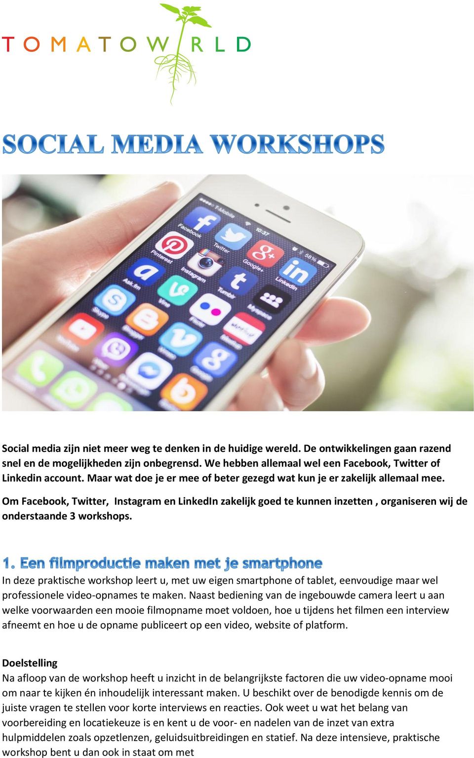 Om Facebook, Twitter, Instagram en LinkedIn zakelijk goed te kunnen inzetten, organiseren wij de onderstaande 3 workshops.